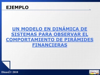 EJEMPLOUN MODELO EN DINÁMICA DE SISTEMAS PARA OBSERVAR EL COMPORTAMIENTO DE PIRÁMIDES FINANCIERAS