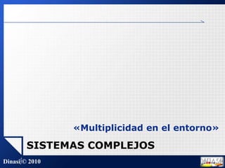 «Multiplicidad en el entorno»SISTEMAS COMPLEJOS