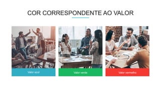 Valor azul Valor verde Valor vermelho
COR CORRESPONDENTE AO VALOR
 