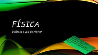 FÍSICA
Dinâmica e Leis de Newton
 