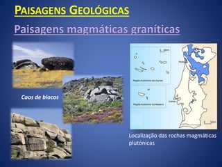 PAISAGENS GEOLÓGICAS
Localização das rochas magmáticas
plutónicas
Caos de blocos
 