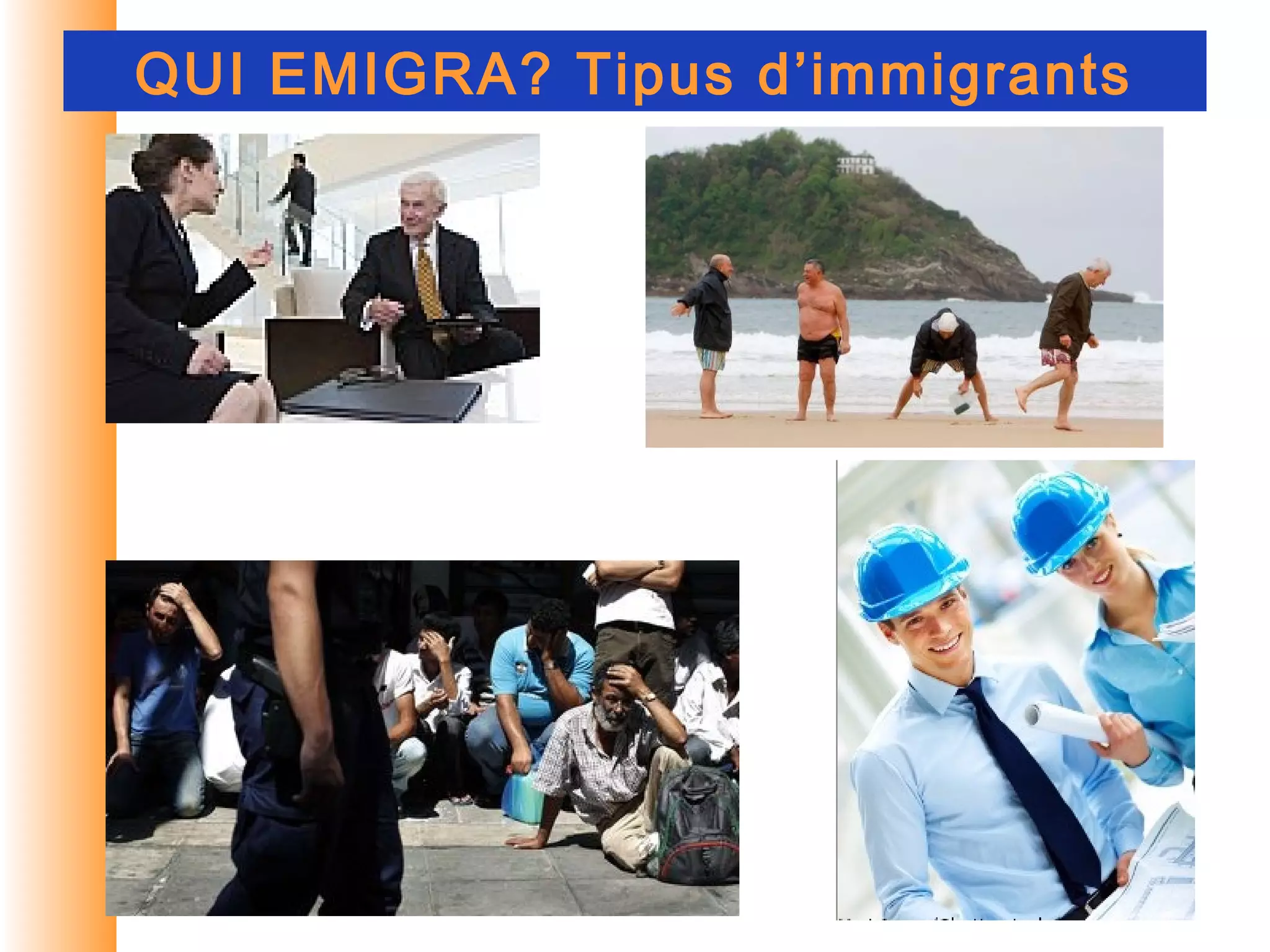 QUI EMIGRA? Tipus d’immigrants
 