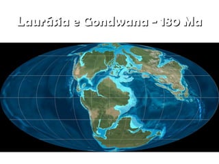 Laurásia e Gondwana - 180 Ma

 