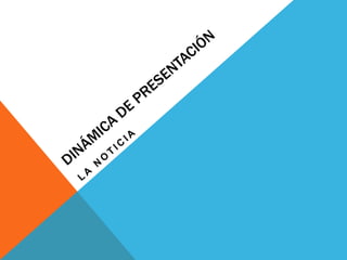 Dinámica de presentaciónLA NOTICIA