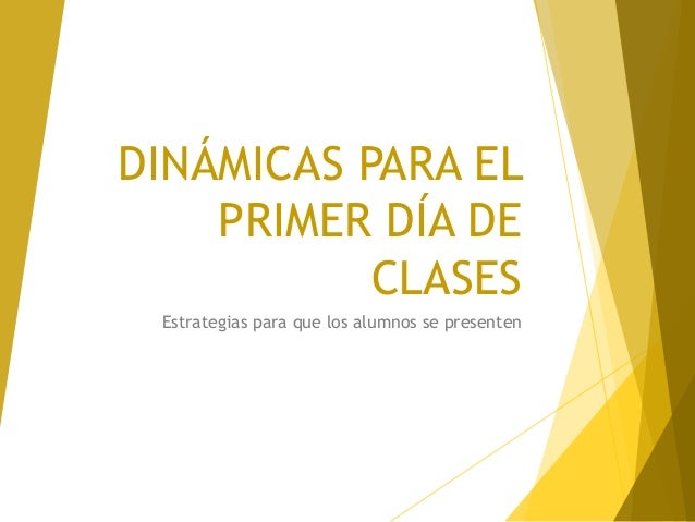 DINÁMICAS PARA EL
PRIMER DÍA DE
CLASES
Estrategias para que los alumnos se presenten
 