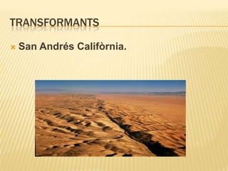 TRANSFORMANTS
 San Andrés Califòrnia.
 