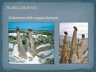 PILARS CORONATS.
 Columnes amb roques damunt.
 