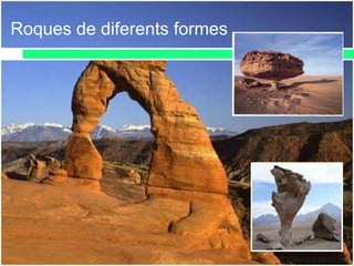 Roques de diferents formes
 