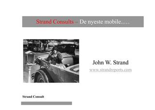 Strand Consults – De nyeste mobile..…




                              John W. Strand
                             www.strandreports.com




Strand Consult
 