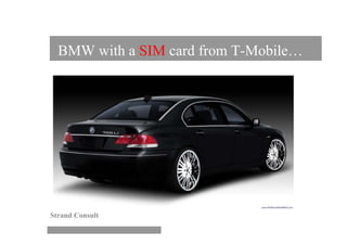 BMW with a SIM card from T-Mobile…




Strand Consult
 