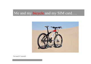Me and my bicycle and my SIM card….




Strand Consult
 