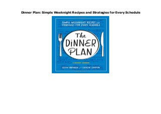 Dinner Plan: Simple Weeknight Recipes and Strategies for Every Schedule
Dinner Plan: Simple Weeknight Recipes and Strategies for Every Schedule
 