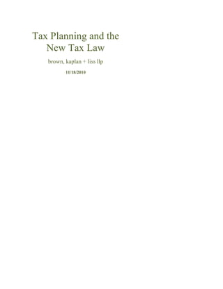 Tax Planning and the
New Tax Law
brown, kaplan + liss llp
11/18/2010
 
