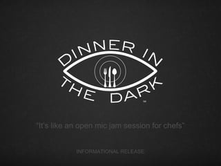“It’s like an open mic jam session for chefs”


            INFORMATIONAL RELEASE
 