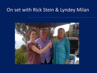 On set with Rick Stein & Lyndey Milan

 