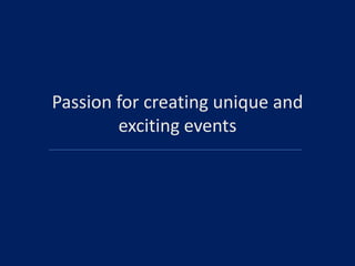 Passion for creating unique and
exciting events

 