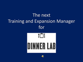 The next
Training and Expansion Manager
for

 
