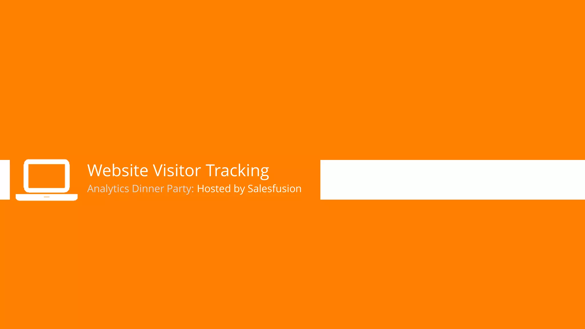 Website Visitor Tracking
Analytics Dinner Party: Hosted by Salesfusion

 