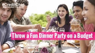 #CreditChatWednesday | 3 p.m. ET
Throw a Fun Dinner Party on a Budget
 