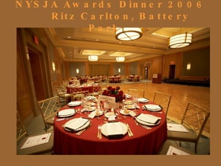 NYSJA Awards Dinner 2006   Ritz Carlton, Battery Park 