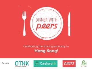 DINNER
WITH
PEERS
Share a meal. Share ideas.
Celebrating the sharing
economy in Hong Kong!

Partners:
DESIGN THINKING HONG KONG

 