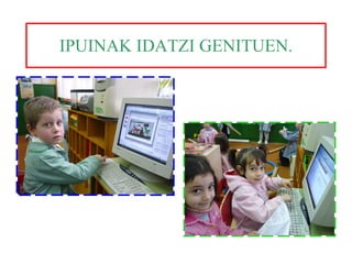 IPUINAK IDATZI GENITUEN. 