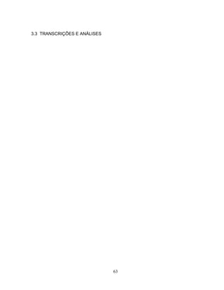 63 
3.3 TRANSCRIÇÕES E ANÁLISES 
 