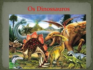 Os Dinossauros 