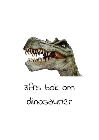  
3A´s​ ​bok​ ​om  
dinosaurier 
 