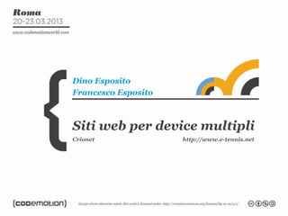 Siti web per device multipli
Dino Esposito
Francesco Esposito
Crionet http://www.e-tennis.net
 