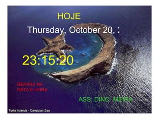 HOJE Thursday, October 20, 2011 23:14:55 REPARA NA DATA E HORA ASS: DINO  MEIRA 