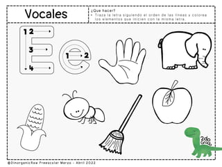 ¿Que hacer?
• Traza la letra siguiendo el orden de las líneas y colorea
los elementos que inicien con la misma letra.
 