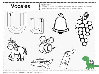 ¿Que hacer?
• Traza la letra siguiendo el orden de las líneas y colorea
los elementos que inicien con la misma letra.
 