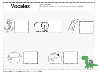 ¿Que hacer?
• Escribe la vocal con la que inicia cada imagen .
30
 
