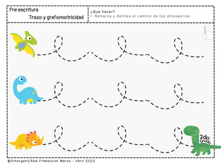 ¿Que hacer?
• Remarca y delinea el camino de los dinosaurios.
 