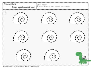 ¿Que hacer?
• Sigue el trazo para formar un caracol.
 