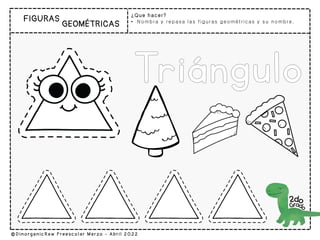 ¿Que hacer?
• Nombra y repasa las figuras geométricas y su nombre.
 