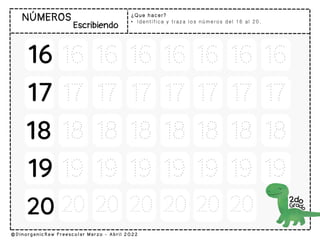 ¿Que hacer?
• Identifica y traza los números del 16 al 20.
 