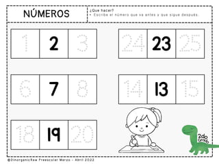 ¿Que hacer?
• Escribe el número que va antes y que sigue después.
1 2 3 24 23 25
6 7 8
18 19 20
14 13 15
 