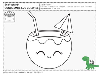 ¿Que hacer?
Colorea la siguiente imagen, con los colores que tú creas
representan el verano.
 