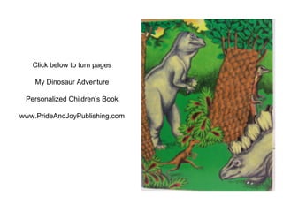 Click below to turn pages My Dinosaur Adventure Personalized Children’s Book www.PrideAndJoyPublishing.com 