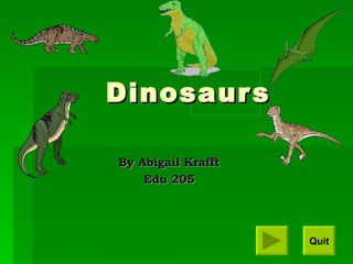 Dinosaurs By Abigail Krafft Edu 205 Quit                                                                                                                                                         