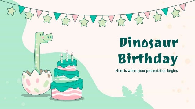 Dinosaur
Birthday
Here is where your presentation begins
 