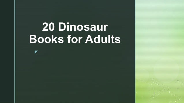 z
20 Dinosaur
Books for Adults
 