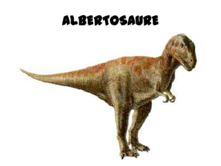ALBERTOSAURE
 