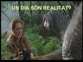 UN DIA SÓN REALITAT?
 