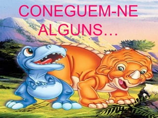 CONEGUEM-NE
  ALGUNS…
 