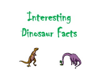 Interesting
Dinosaur Facts

 