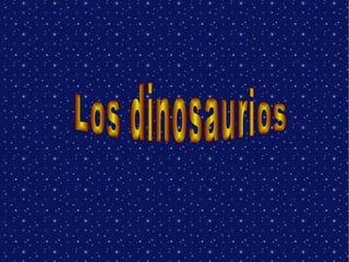 Los dinosaurios   