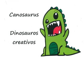 Canosaurus: dinosauros creativos